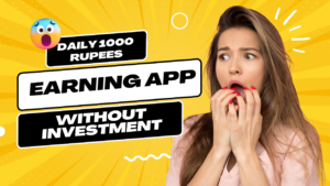 Daily 1000 Rupees Earning App Without Investment